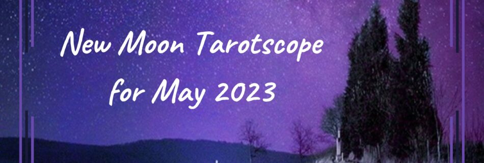 New Moon Tarotscope May 2023