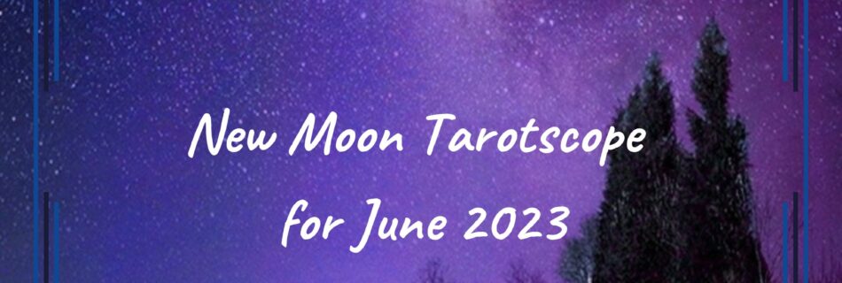 June 2023 New Moon Tarotscope