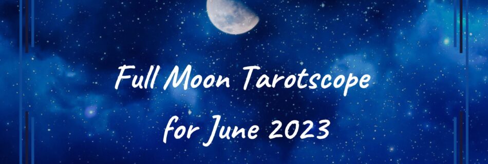 June 2023 Full Moon Tarotscope