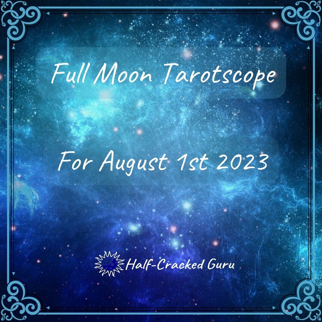 Aug 1st 2023 Full Moon Tarotscope