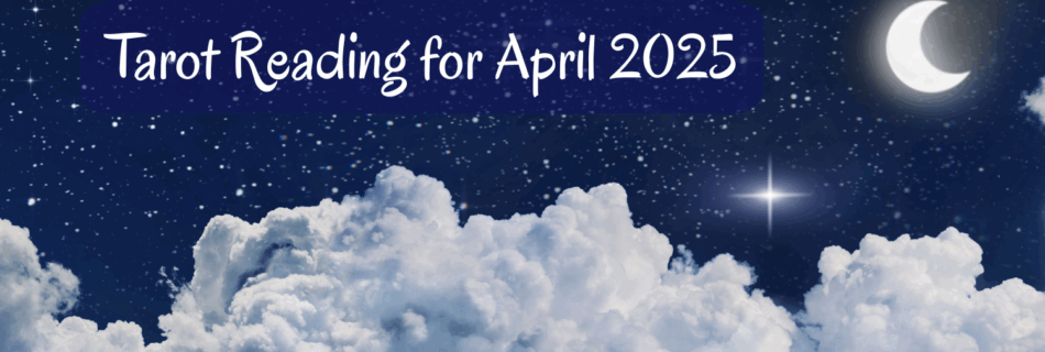 New Moon Pick-a-Card Tarot Reading for April 2025, Title on starry sky background with puffy clouds